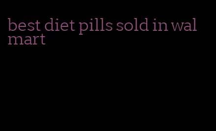 best diet pills sold in walmart