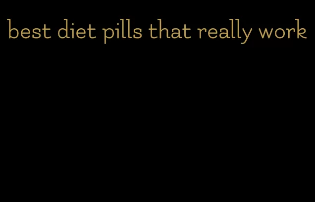 best diet pills that really work