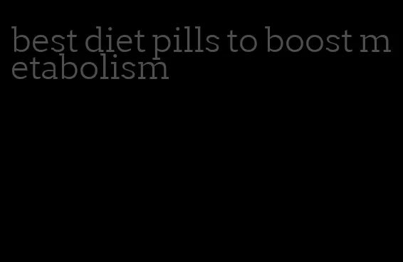 best diet pills to boost metabolism
