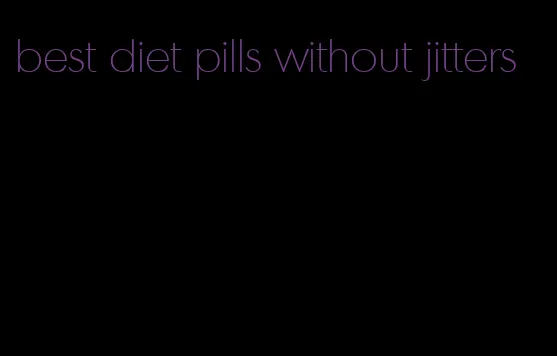 best diet pills without jitters