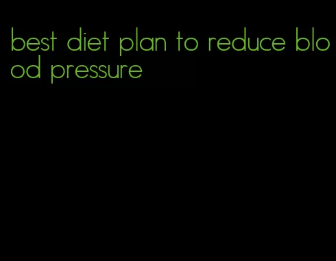 best diet plan to reduce blood pressure