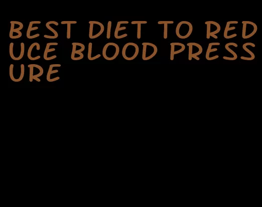 best diet to reduce blood pressure