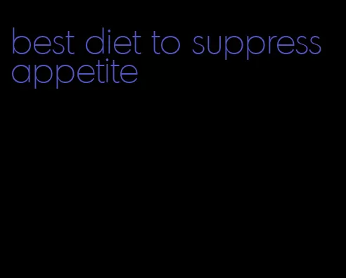 best diet to suppress appetite