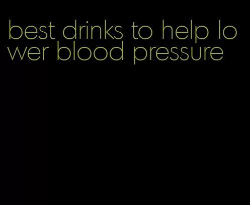 best drinks to help lower blood pressure