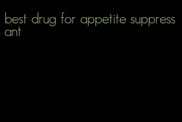 best drug for appetite suppressant