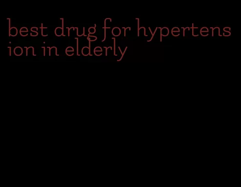 best drug for hypertension in elderly