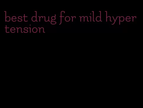 best drug for mild hypertension