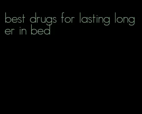 best drugs for lasting longer in bed