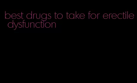 best drugs to take for erectile dysfunction