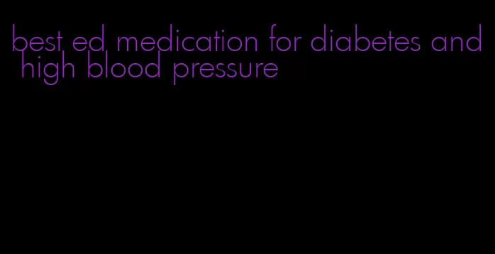 best ed medication for diabetes and high blood pressure