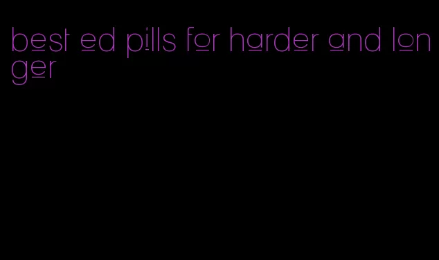 best ed pills for harder and longer