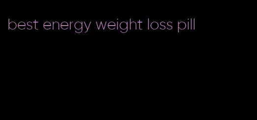 best energy weight loss pill