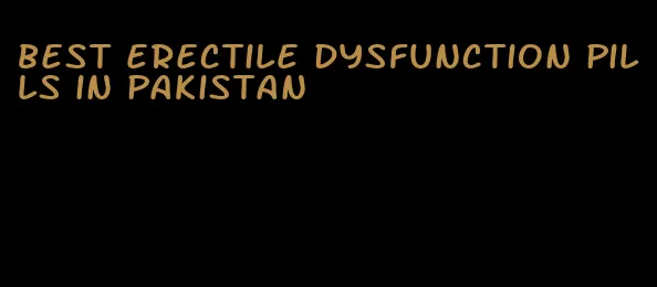 best erectile dysfunction pills in pakistan