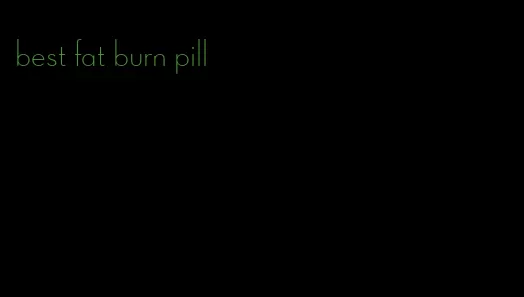best fat burn pill