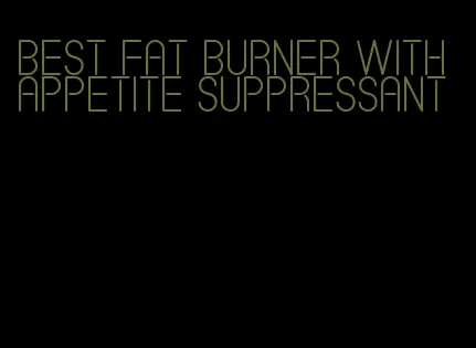 best fat burner with appetite suppressant