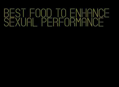 best food to enhance sexual performance