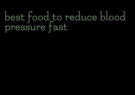 best food to reduce blood pressure fast