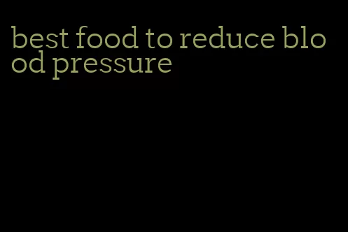 best food to reduce blood pressure
