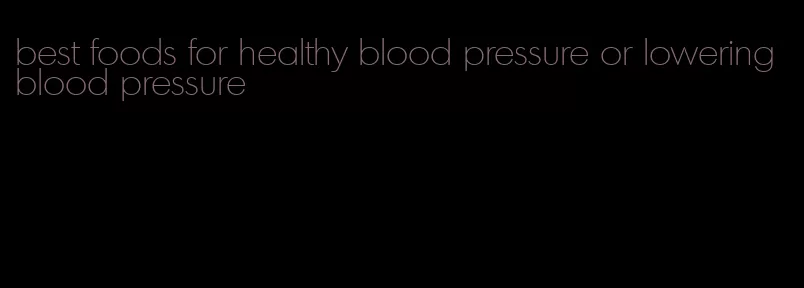 best foods for healthy blood pressure or lowering blood pressure