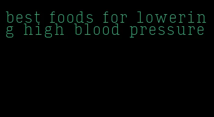 best foods for lowering high blood pressure