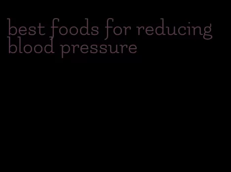 best foods for reducing blood pressure