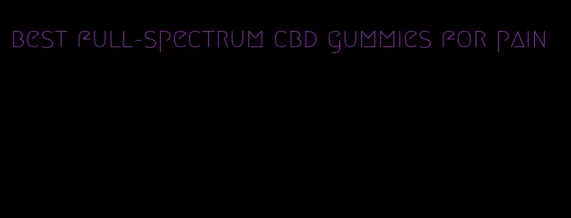 best full-spectrum cbd gummies for pain