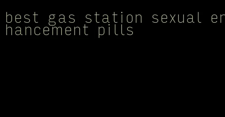 best gas station sexual enhancement pills