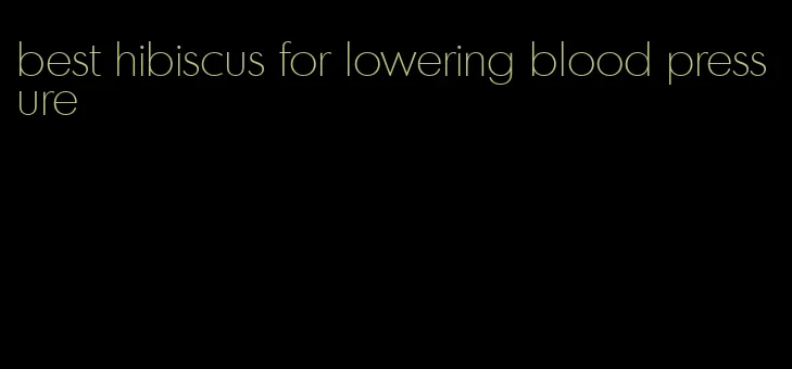 best hibiscus for lowering blood pressure