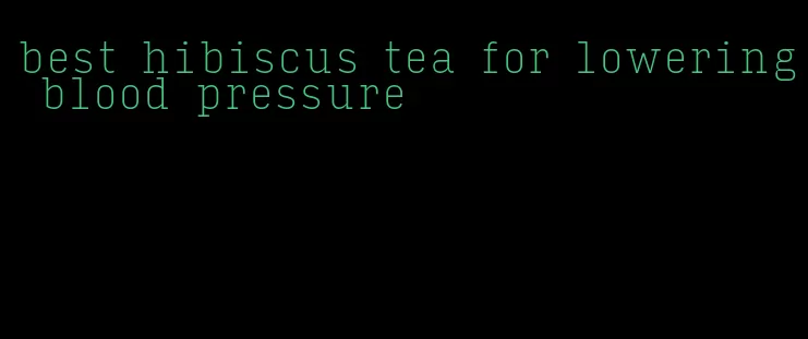 best hibiscus tea for lowering blood pressure