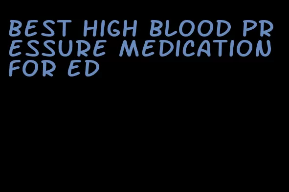 best high blood pressure medication for ed