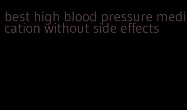 best high blood pressure medication without side effects