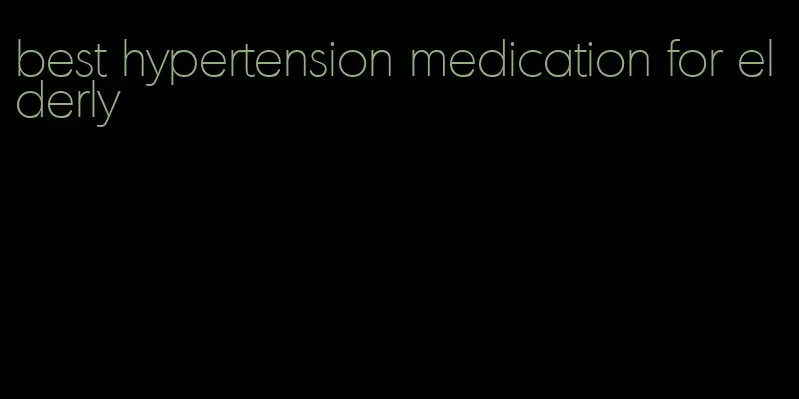 best hypertension medication for elderly