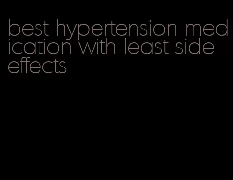 best hypertension medication with least side effects