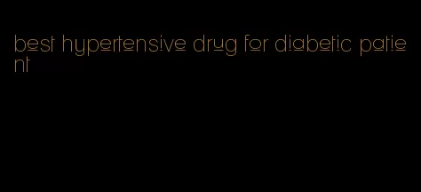 best hypertensive drug for diabetic patient