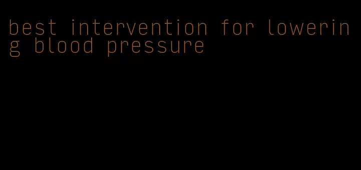 best intervention for lowering blood pressure