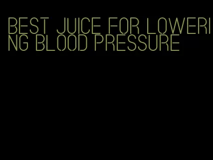 best juice for lowering blood pressure