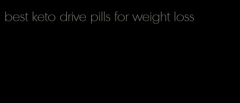 best keto drive pills for weight loss