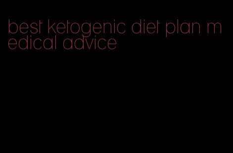 best ketogenic diet plan medical advice