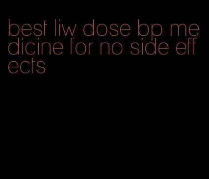 best liw dose bp medicine for no side effects