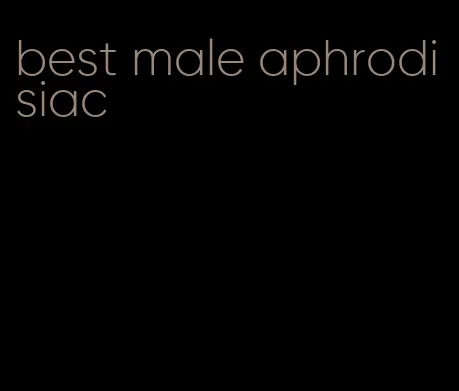 best male aphrodisiac