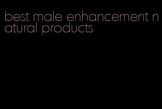 best male enhancement natural products