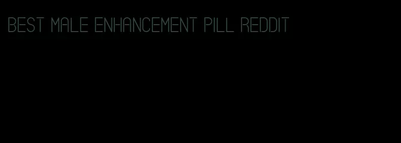 best male enhancement pill reddit
