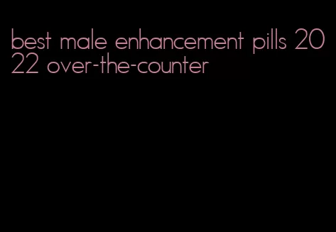 best male enhancement pills 2022 over-the-counter