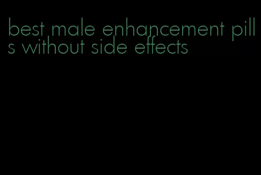 best male enhancement pills without side effects