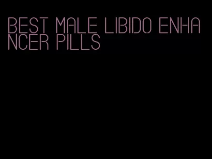 best male libido enhancer pills
