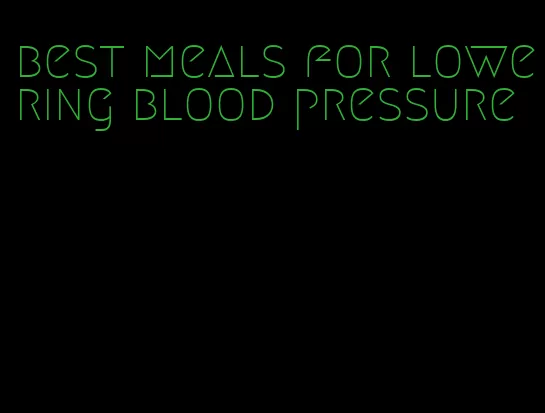 best meals for lowering blood pressure