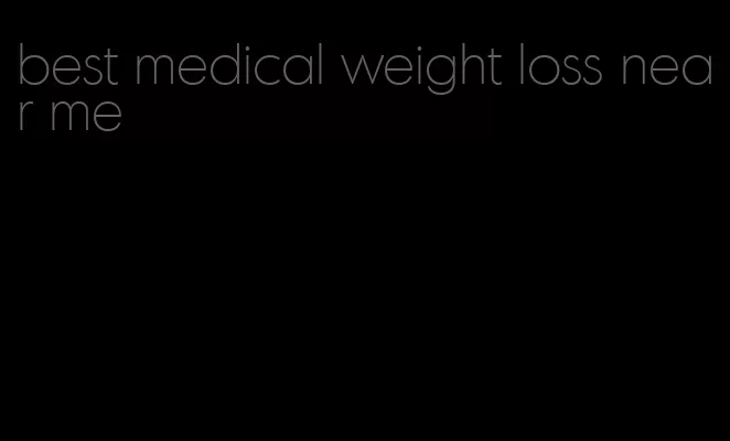 best medical weight loss near me