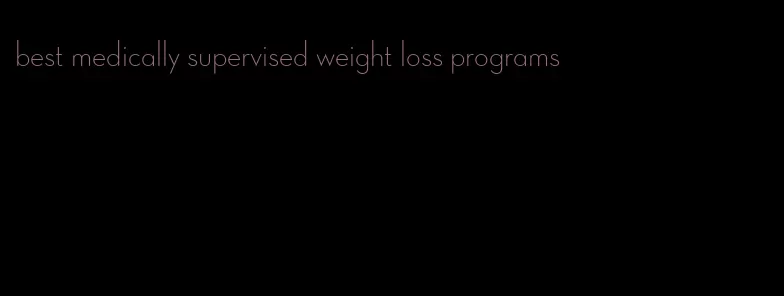 best medically supervised weight loss programs