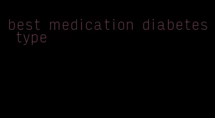 best medication diabetes type