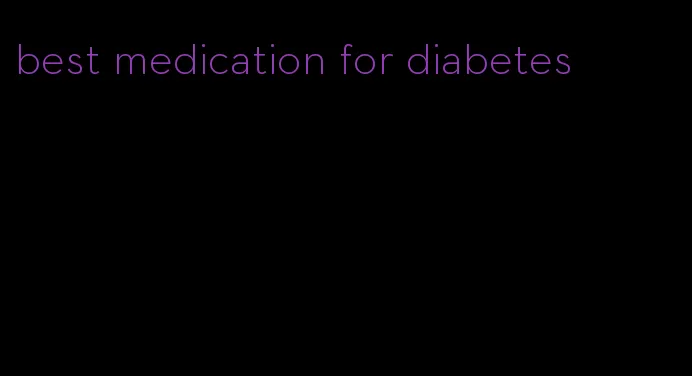best medication for diabetes
